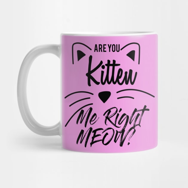 Are You Kitten Me Right Meow by Abderrahmaneelh